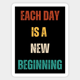 Each Day Is A New Beginning At Life Magnet